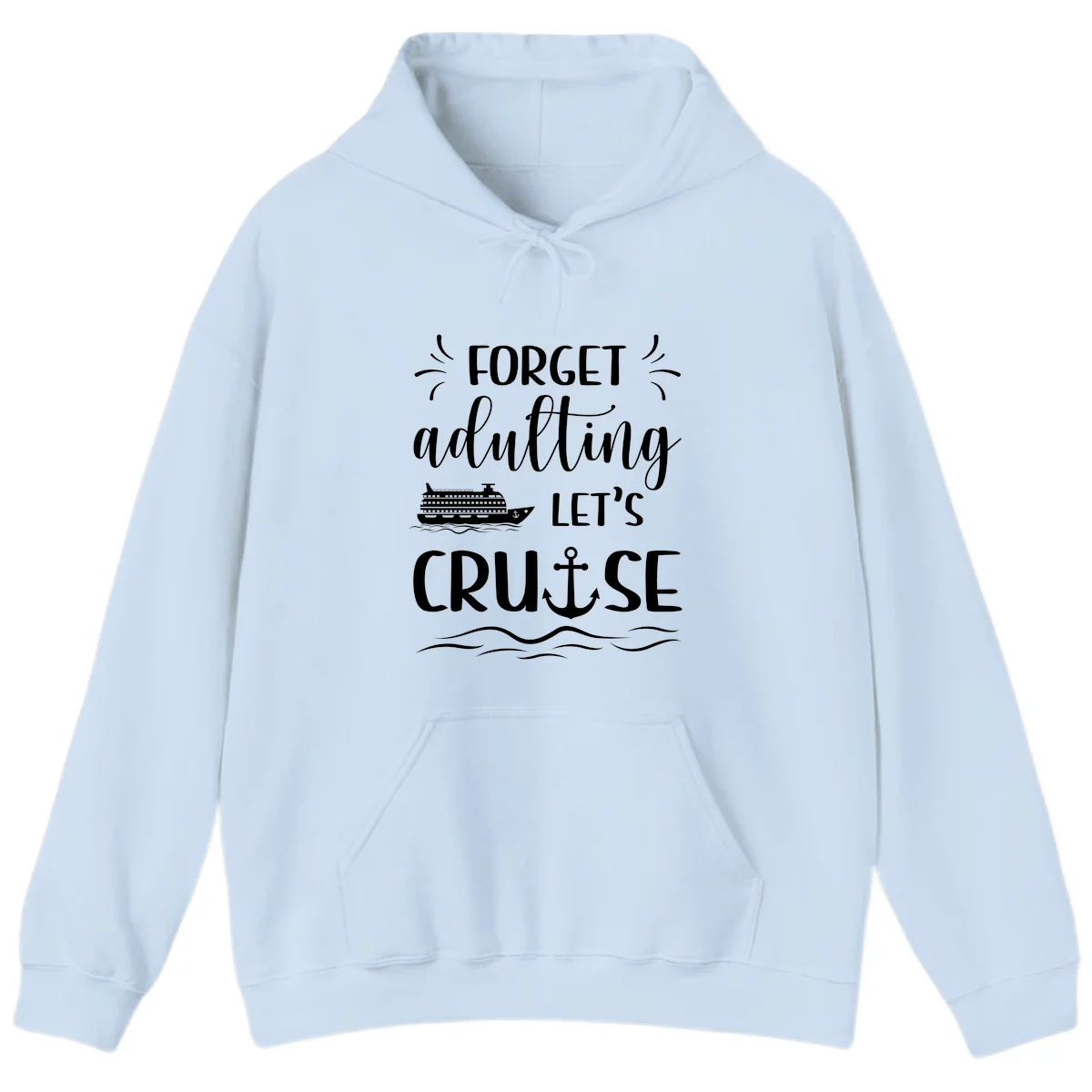 Forget Adulting Let's Cruise Hoodie in Light Blue