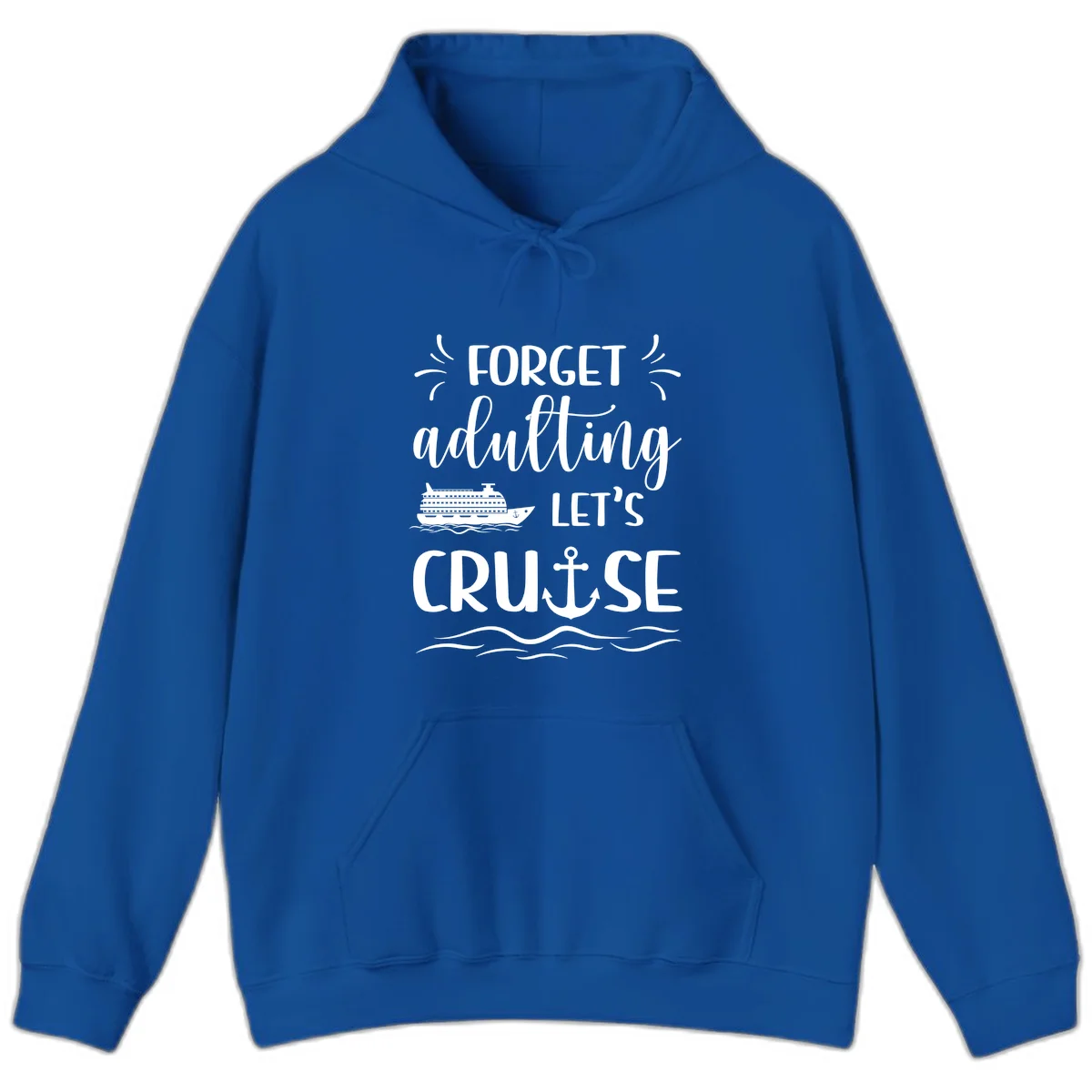 Forget Adulting Let's Cruise Hoodie in Royal
