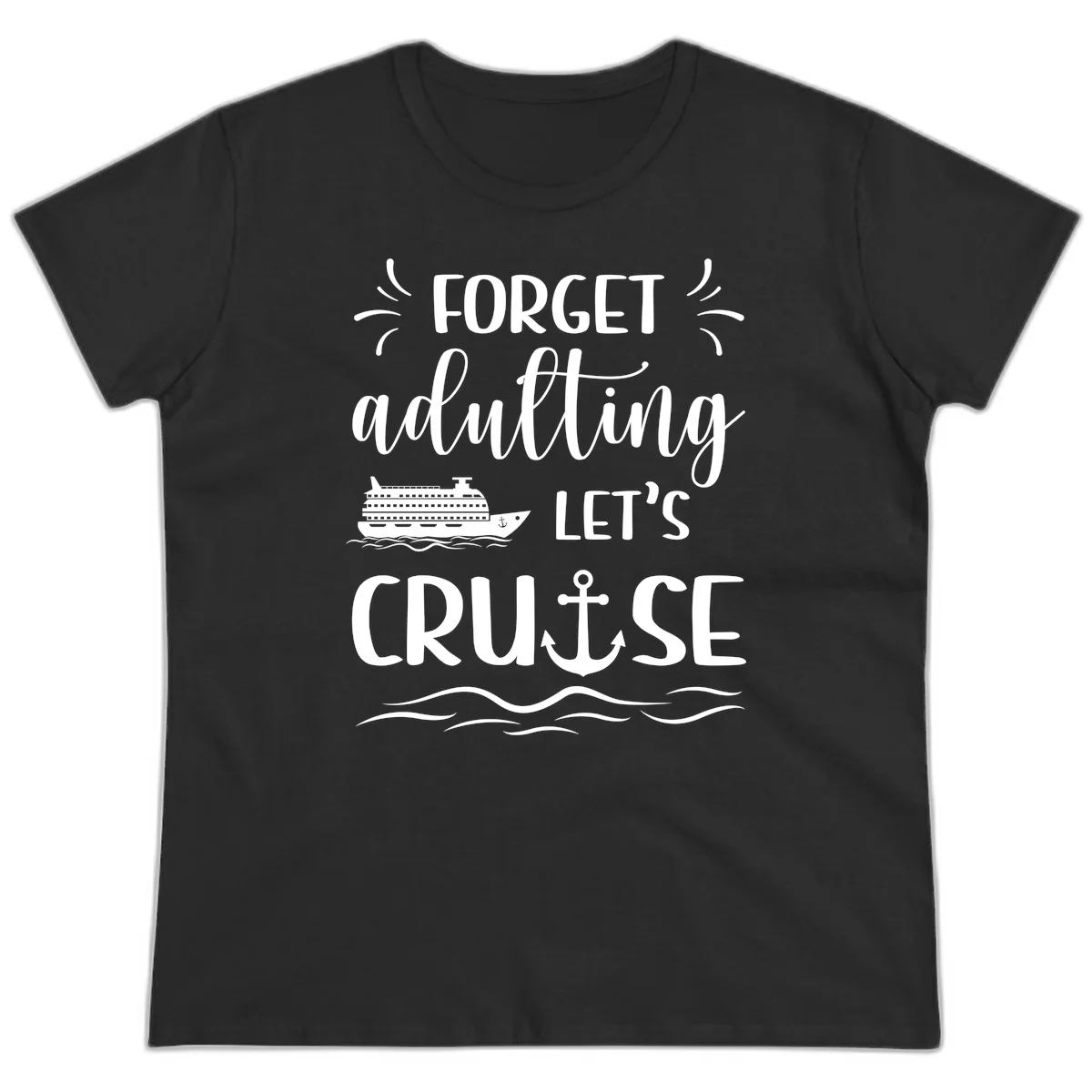 Forget Adulting Let's Cruise Ladies Tee in Black