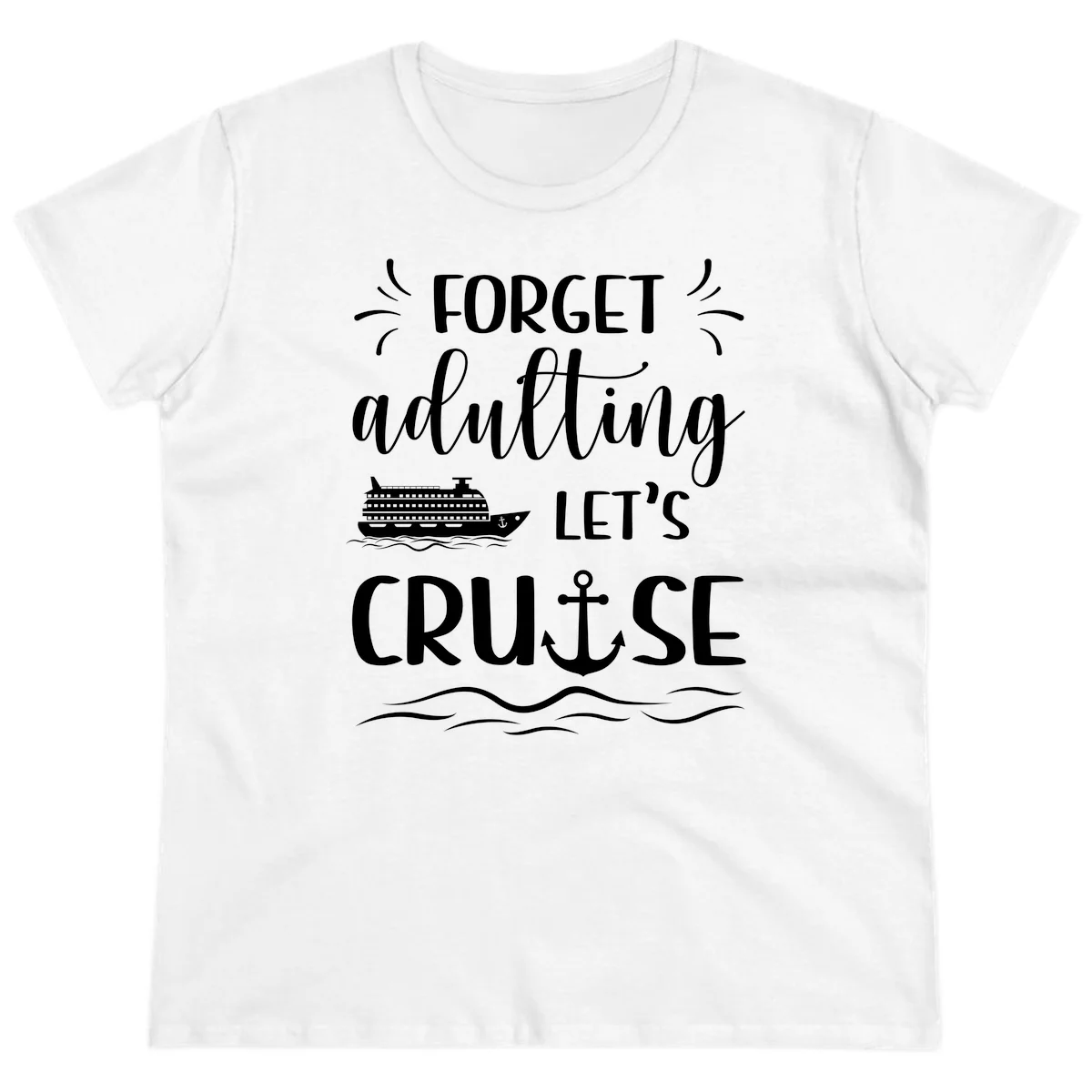Forget Adulting Let's Cruise Ladies Tee in White