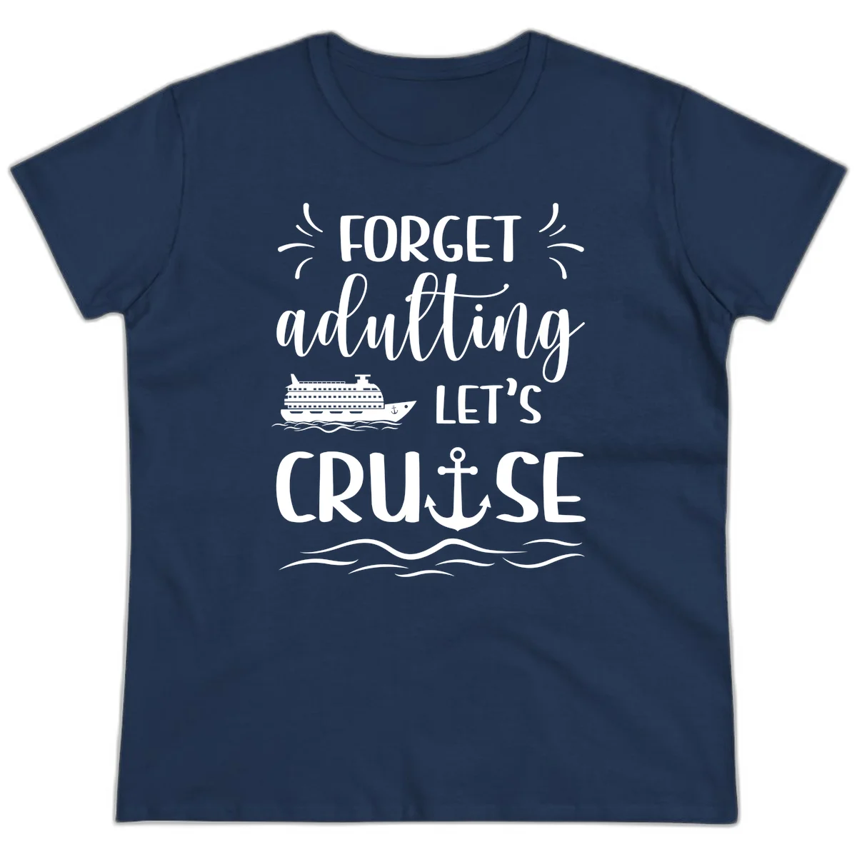 Forget Adulting Let's Cruise Ladies Tee in Navy