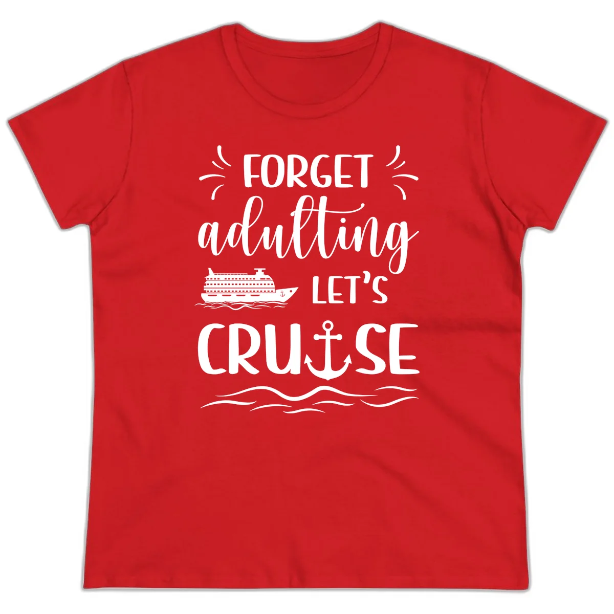 Forget Adulting Let's Cruise Ladies Tee in Red