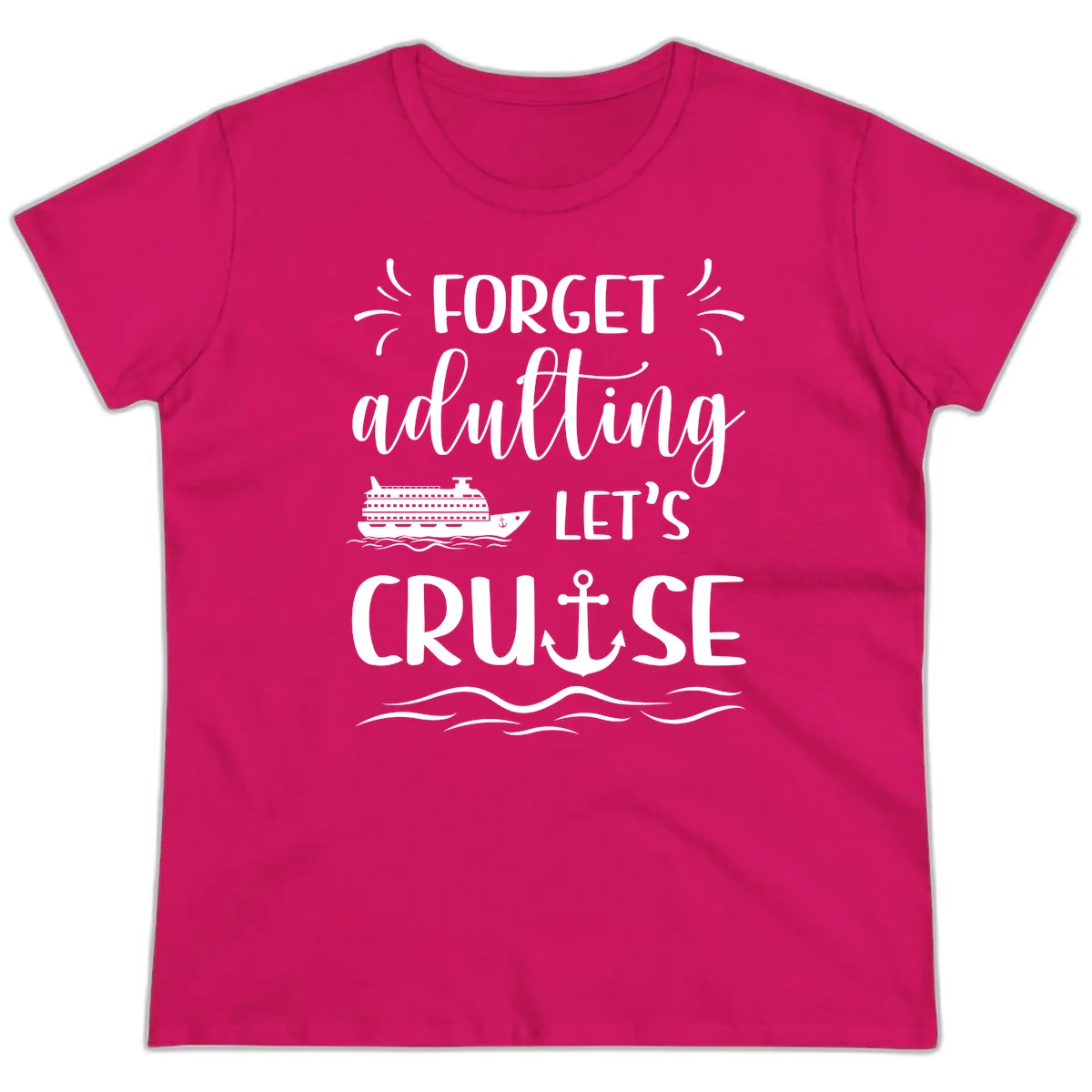 Forget Adulting Let's Cruise Ladies Tee in Heliconia