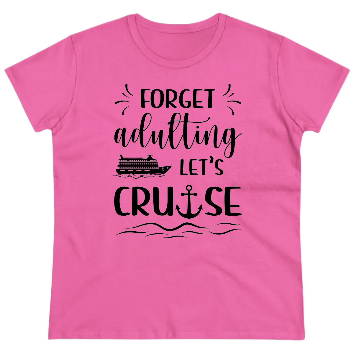 Forget Adulting Let's Cruise Ladies Tee in Azalea