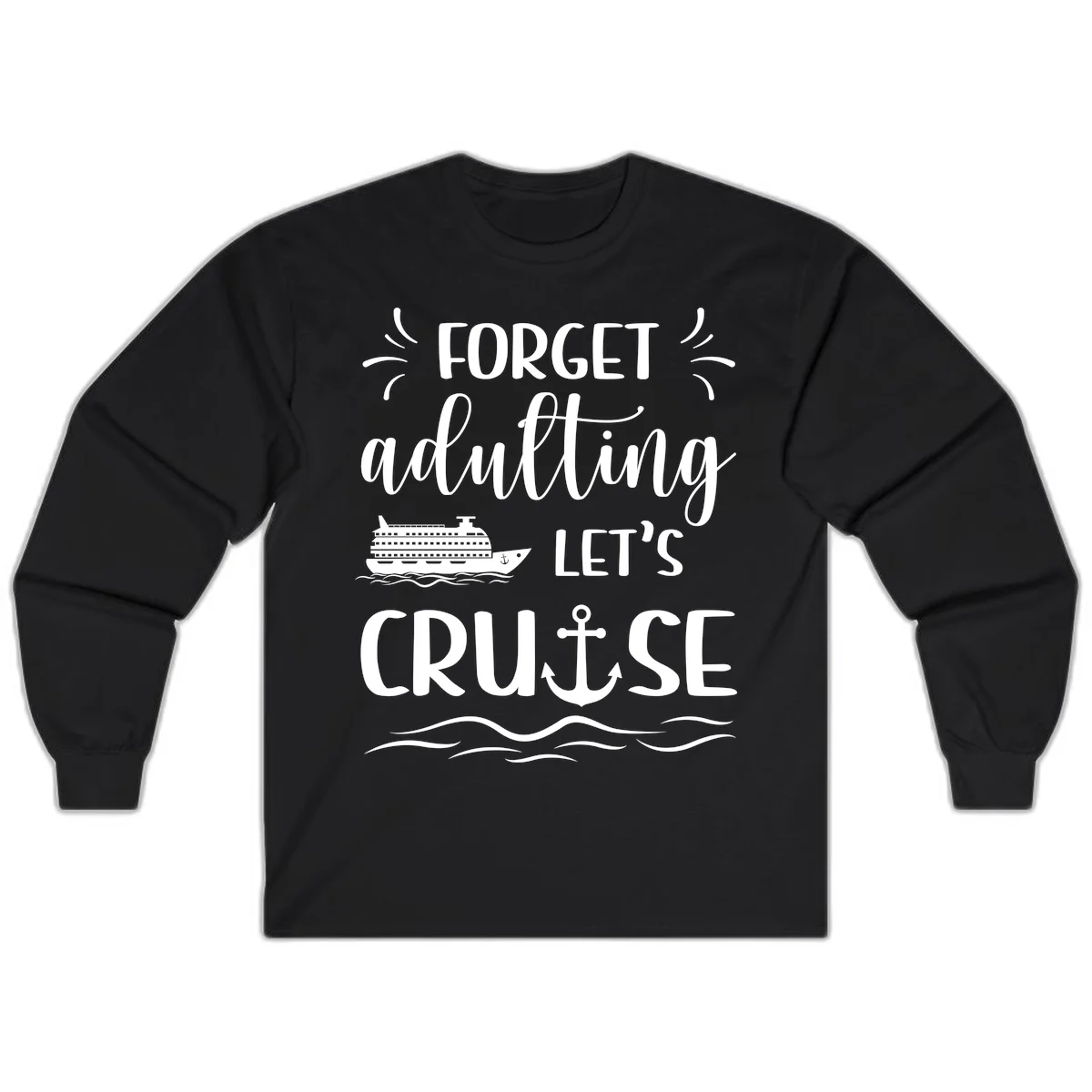 Forget Adulting Let's Cruise Long Sleeve in Black