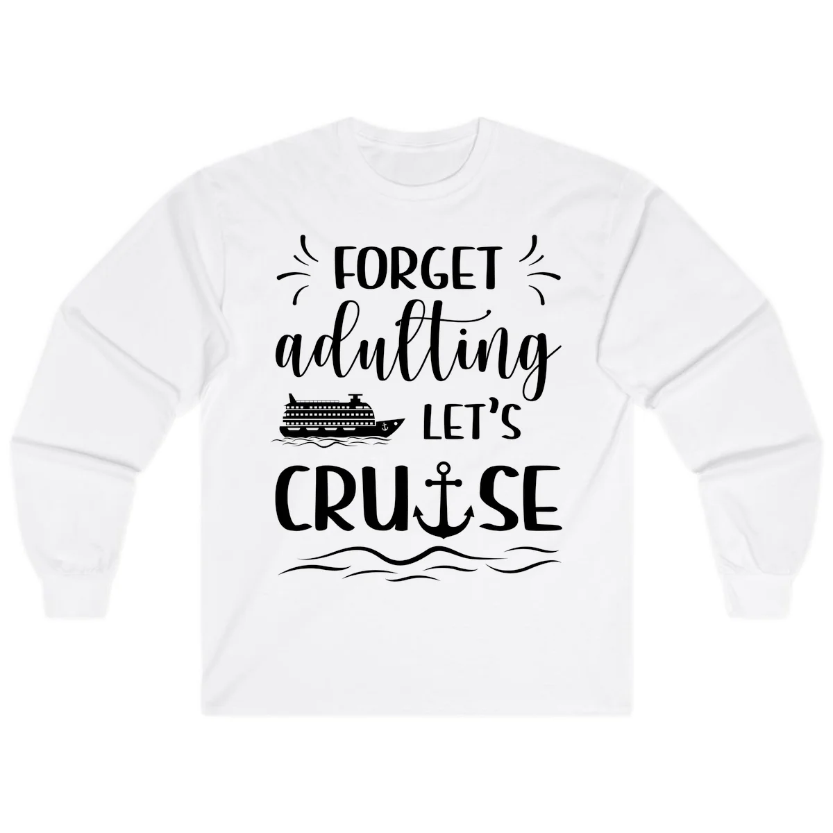 Forget Adulting Let's Cruise Long Sleeve in White