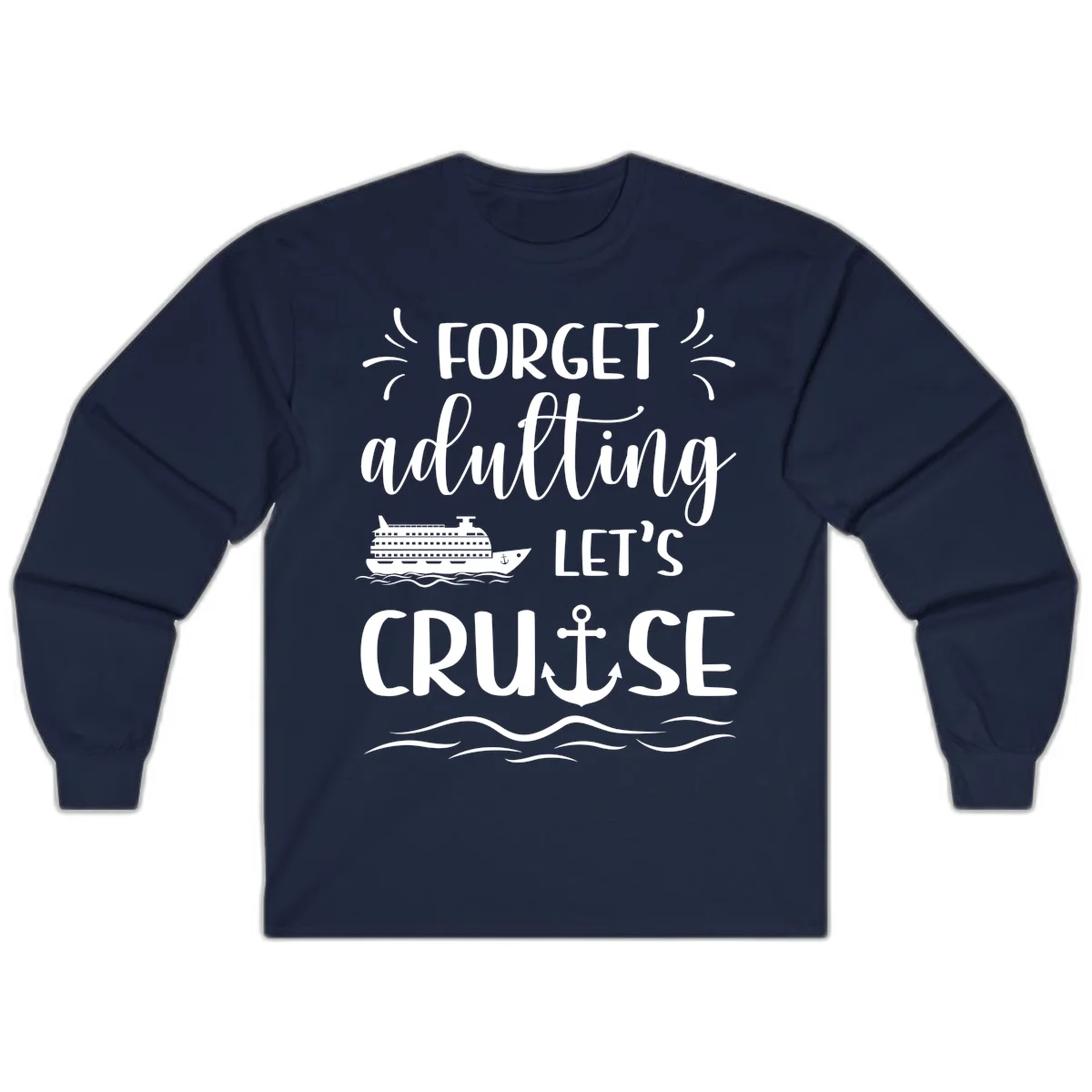 Forget Adulting Let's Cruise Long Sleeve in Navy