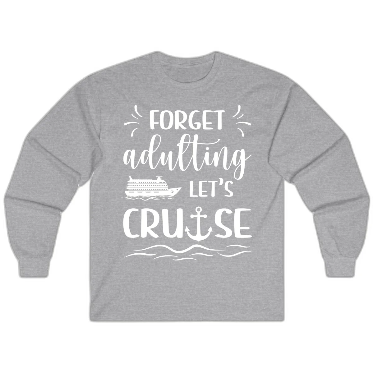 Forget Adulting Let's Cruise Long Sleeve in Sport Grey