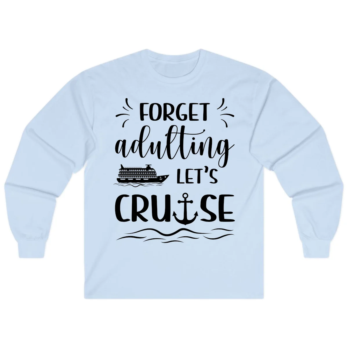 Forget Adulting Let's Cruise Long Sleeve in Light Blue