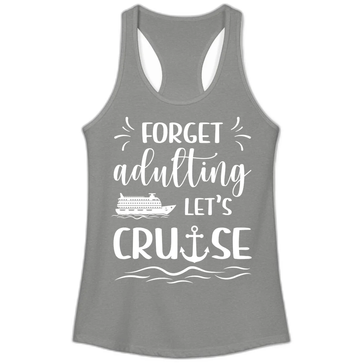 Forget Adulting Let's Cruise Ladies Tank in Heather Grey