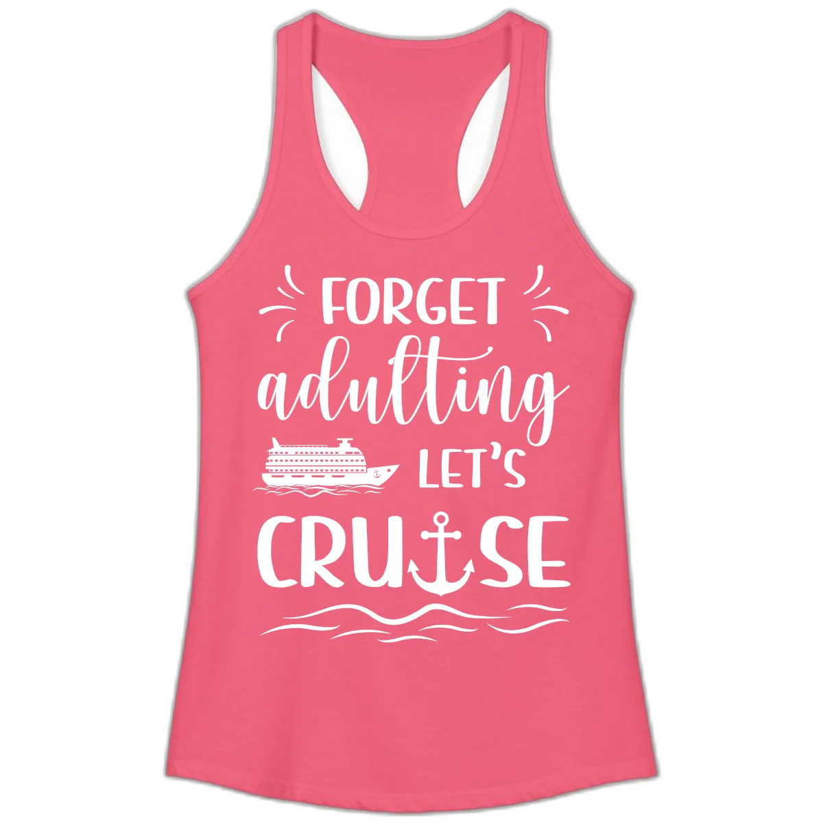 Forget Adulting Let's Cruise Ladies Tank in Hot Pink
