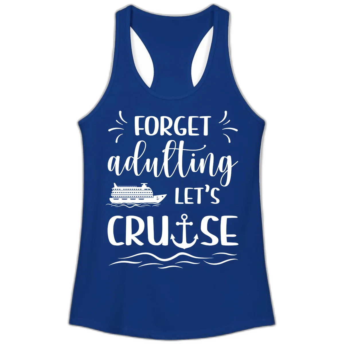 Forget Adulting Let's Cruise Ladies Tank in Solid Royal