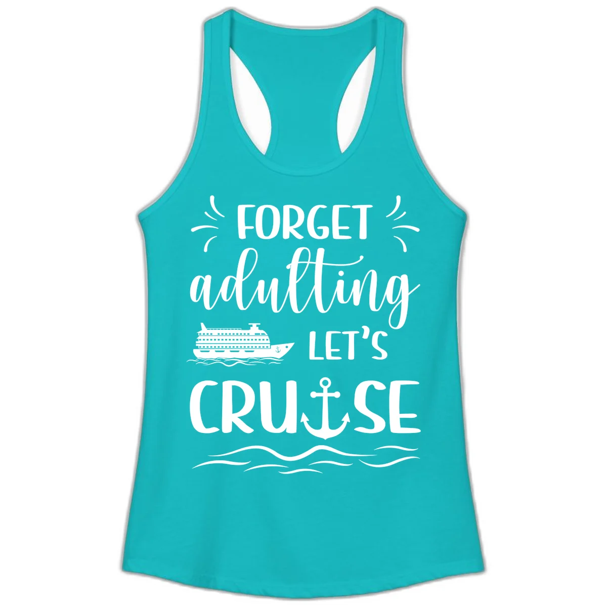 Forget Adulting Let's Cruise Ladies Tank in Tahiti Blue
