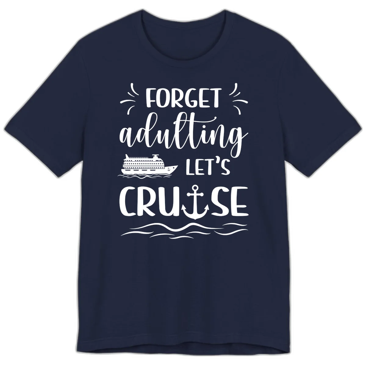 Forget Adulting Let's Cruise Premium T-Shirt in Navy