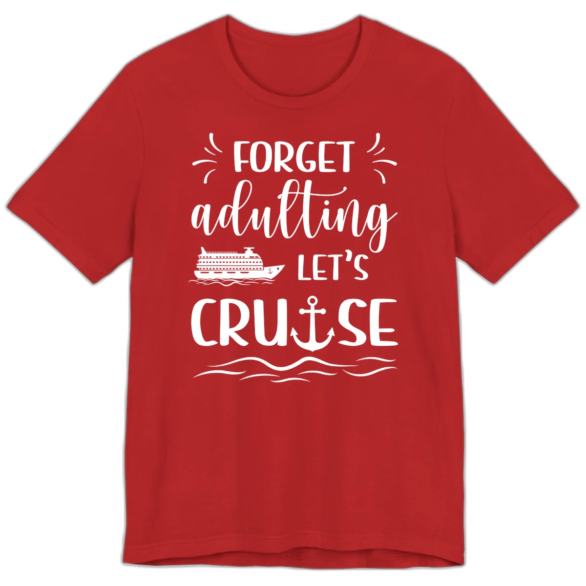 Forget Adulting Let's Cruise Premium T-Shirt in Red