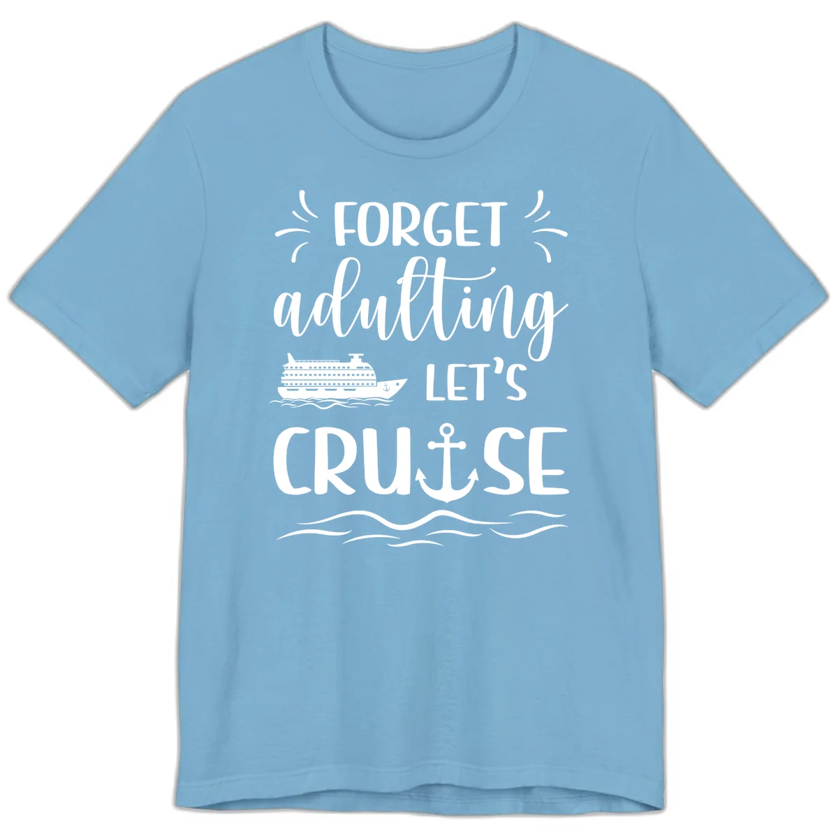 Forget Adulting Let's Cruise Premium T-Shirt in Ocean Blue