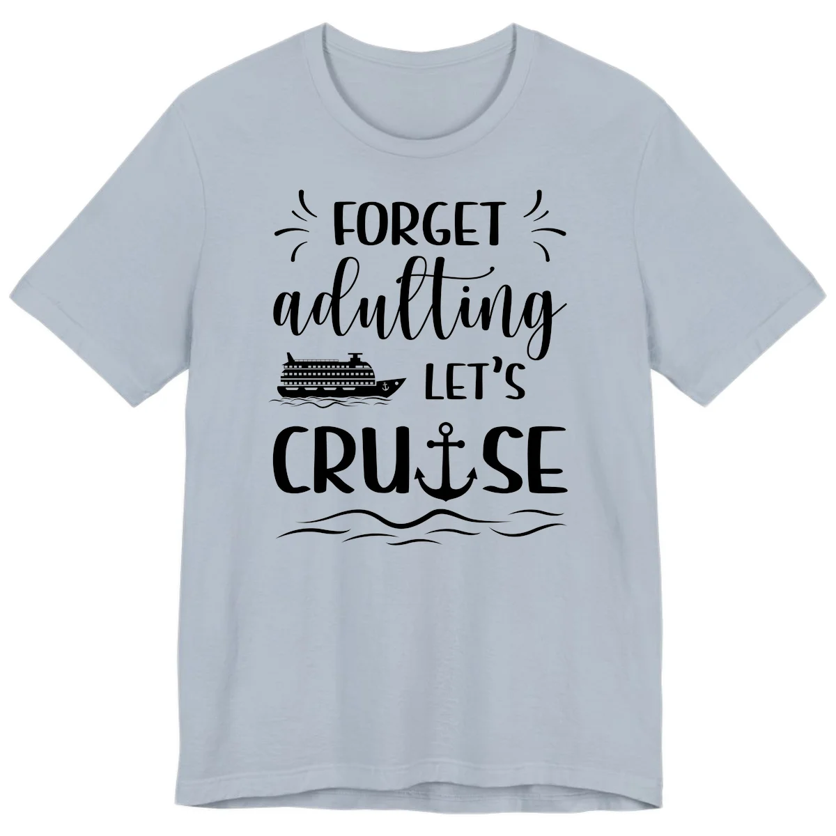 Forget Adulting Let's Cruise Premium T-Shirt in Light Blue