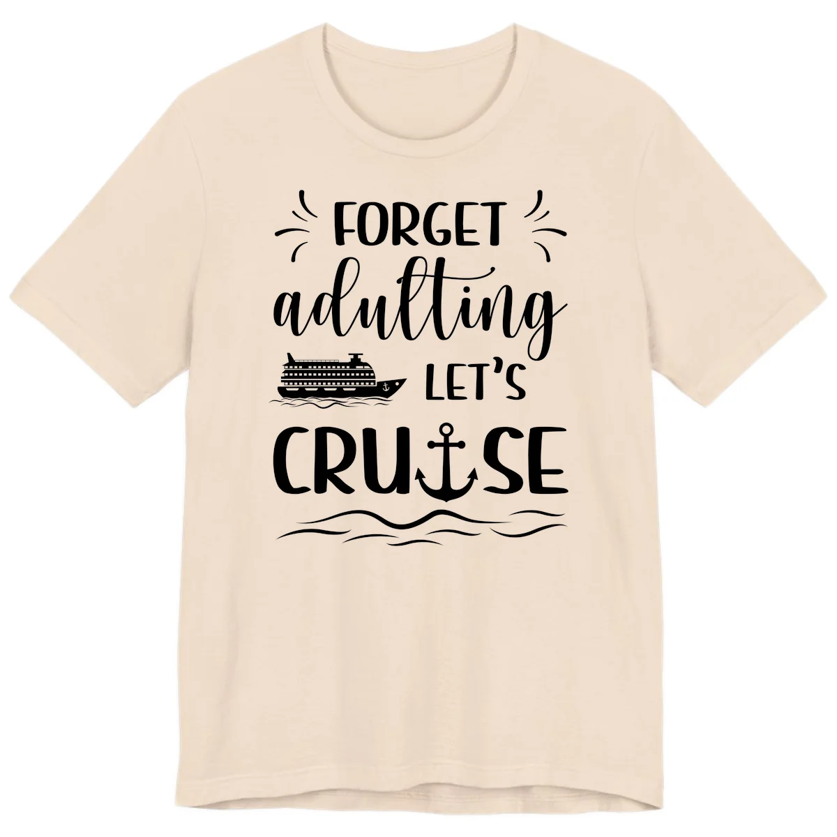 Forget Adulting Let's Cruise Premium T-Shirt in Soft Cream