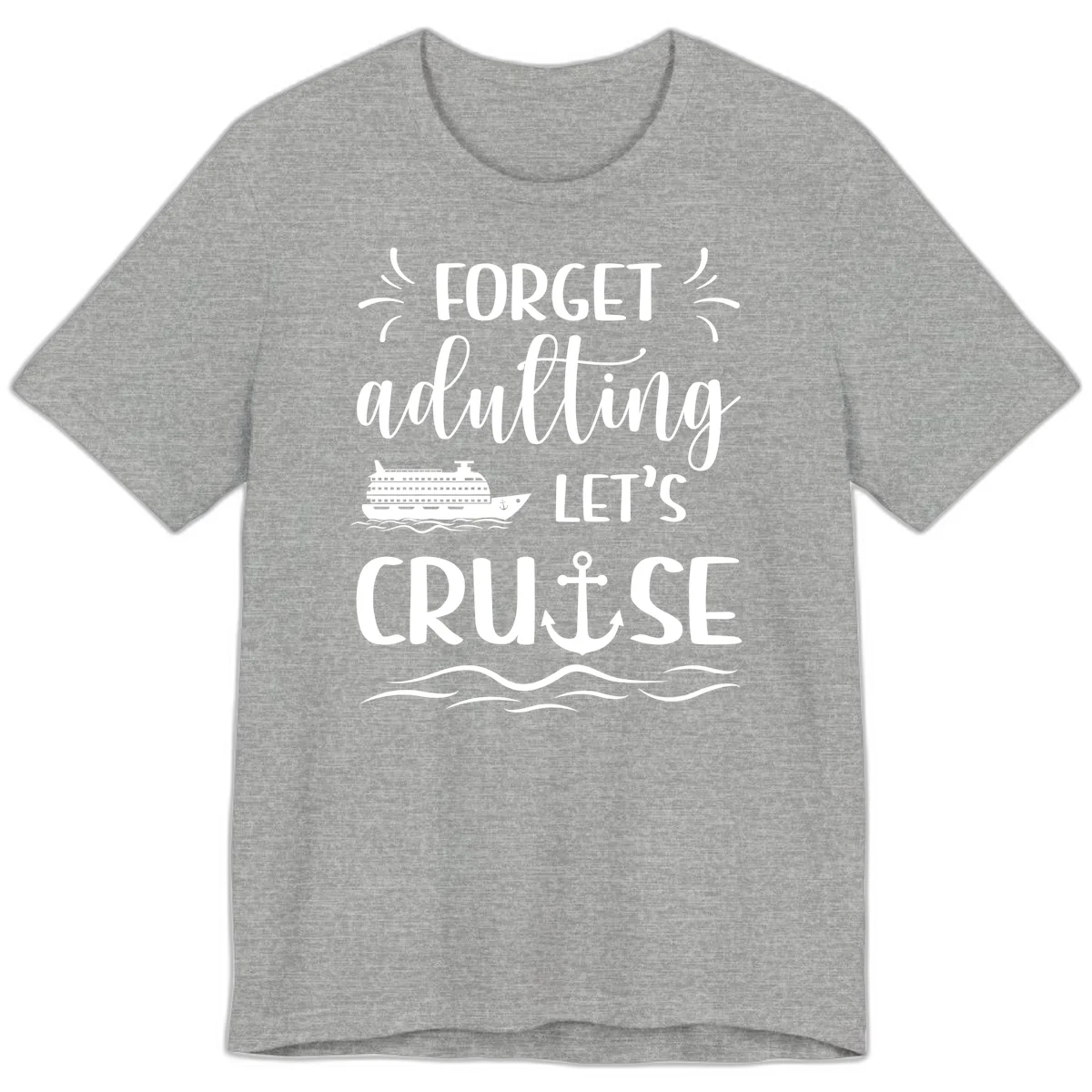 Forget Adulting Let's Cruise Premium T-Shirt in Athletic Heather