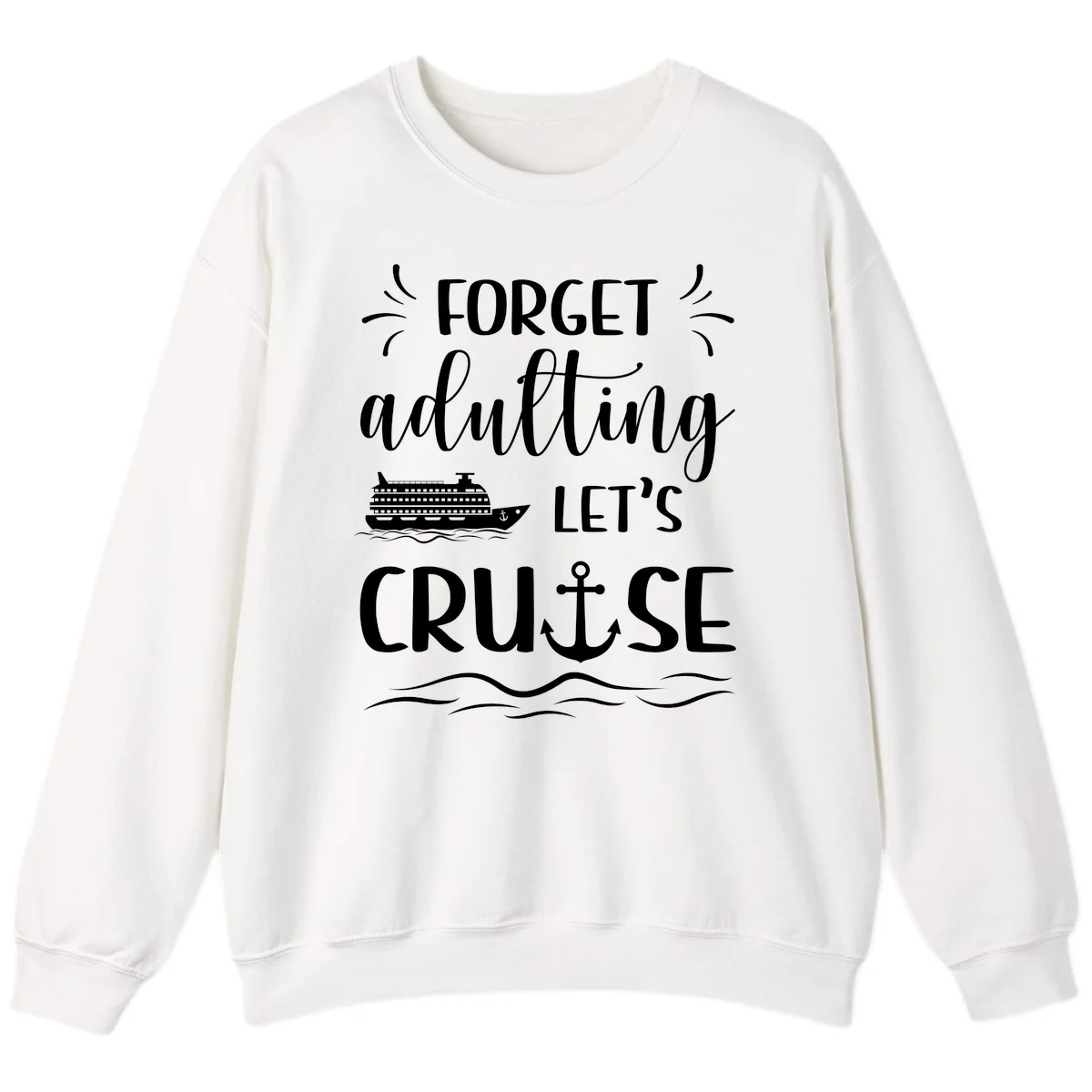 Forget Adulting Let's Cruise Sweatshirt in White