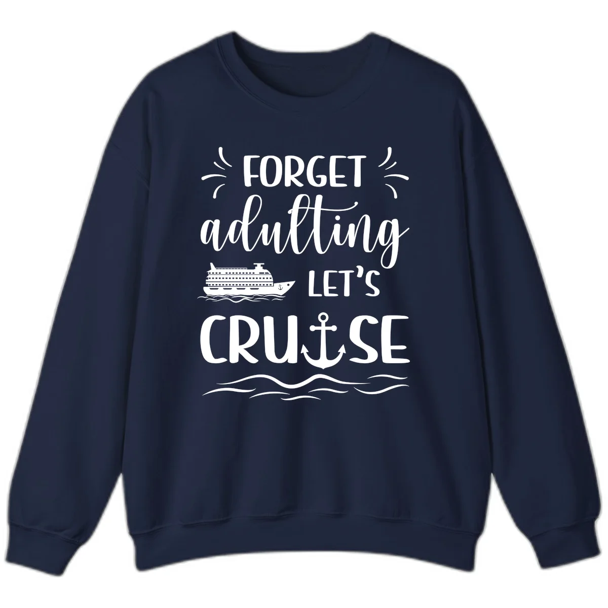 Forget Adulting Let's Cruise Sweatshirt in Navy