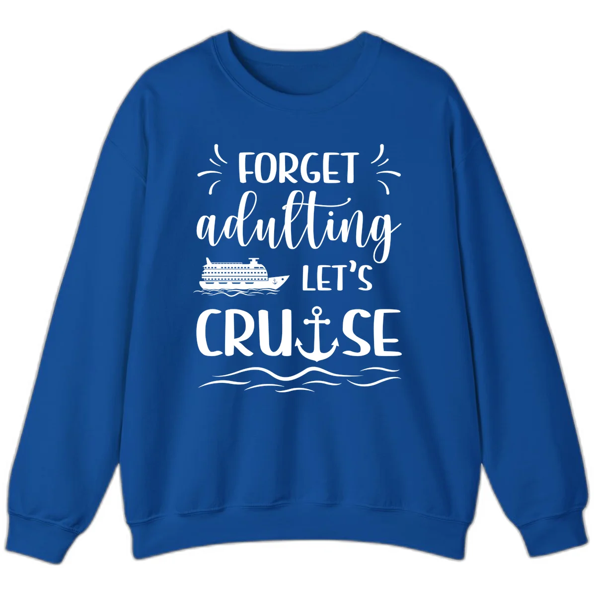 Forget Adulting Let's Cruise Sweatshirt in Royal