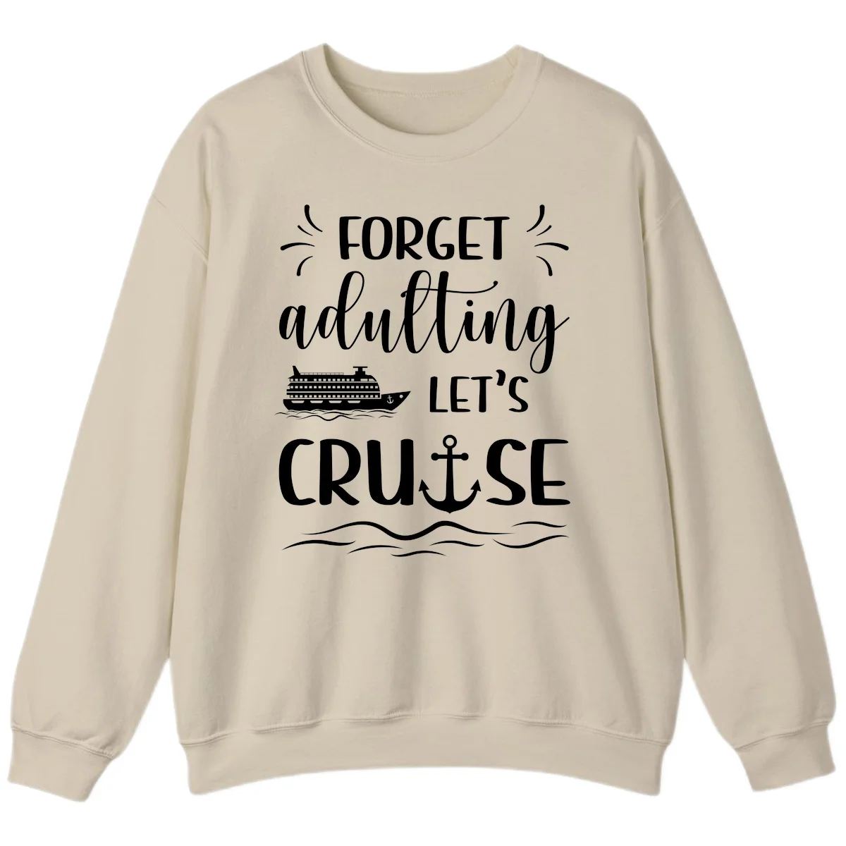 Forget Adulting Let's Cruise Sweatshirt in Sand