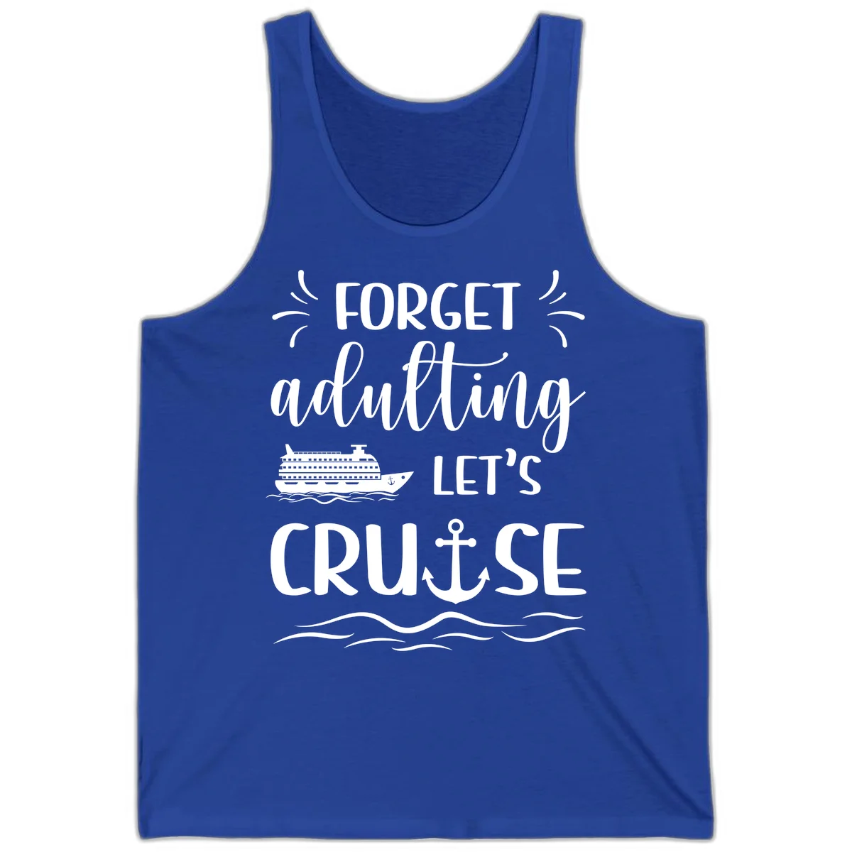 Forget Adulting Let's Cruise Tank in True Royal