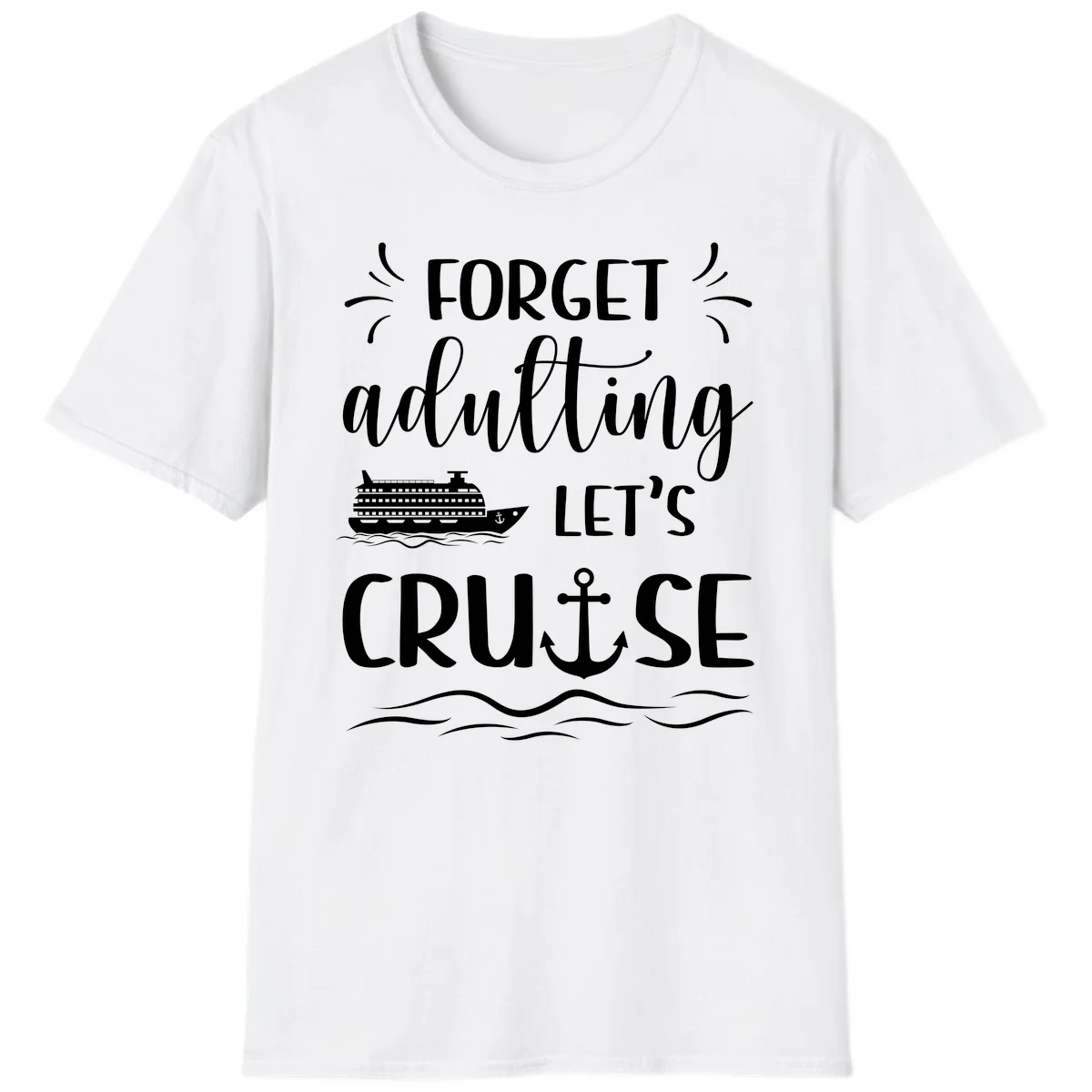 Forget Adulting Let's Cruise T-Shirt in White