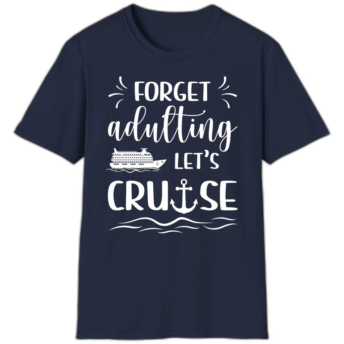 Forget Adulting Let's Cruise T-Shirt in Navy