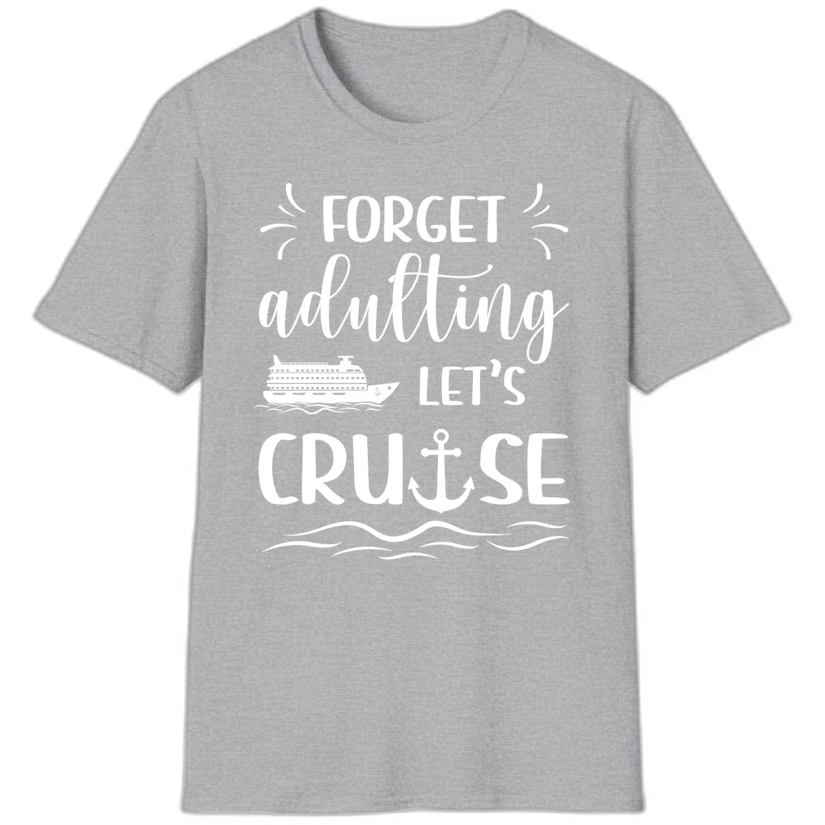 Forget Adulting Let's Cruise T-Shirt in Sport Grey