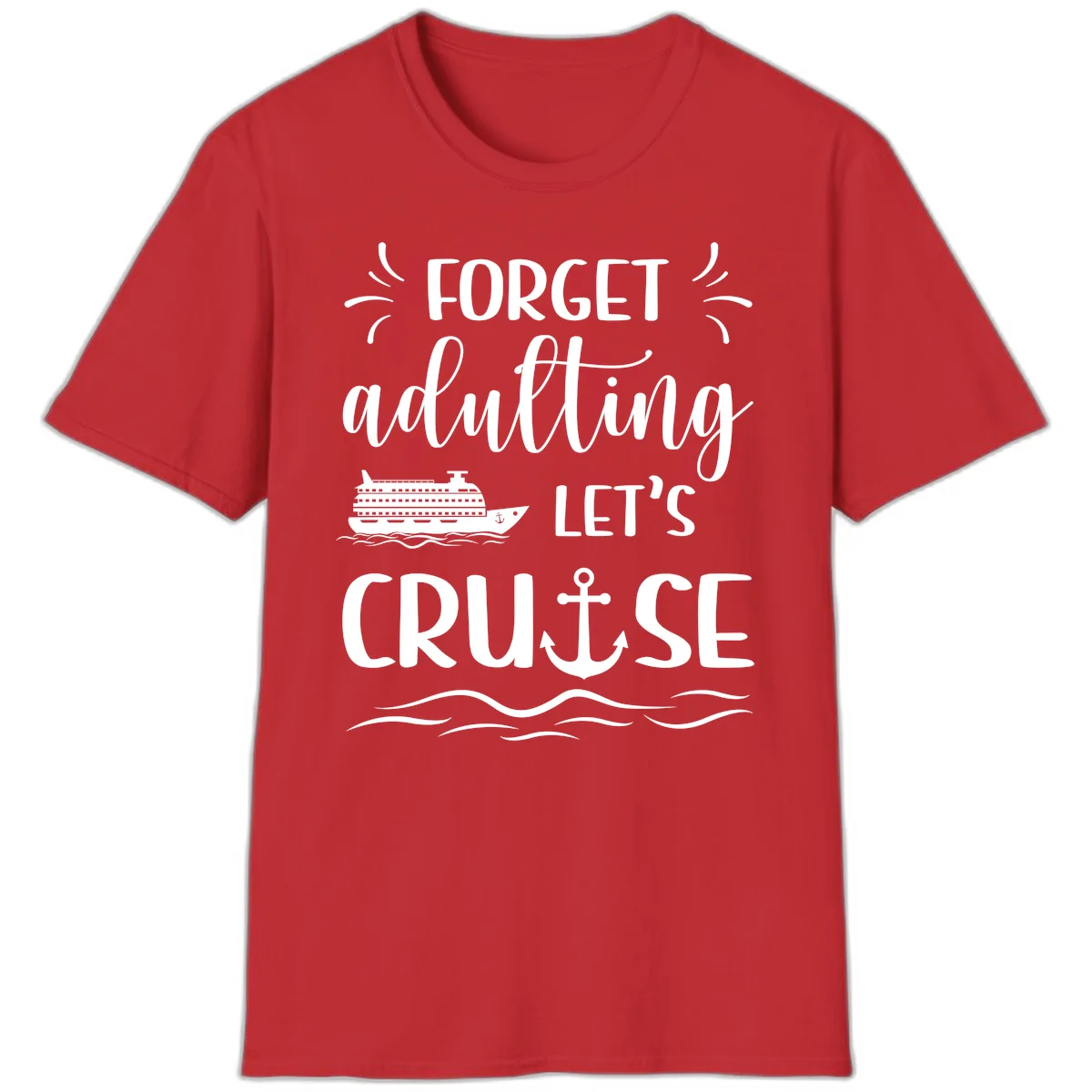 Forget Adulting Let's Cruise T-Shirt in Red