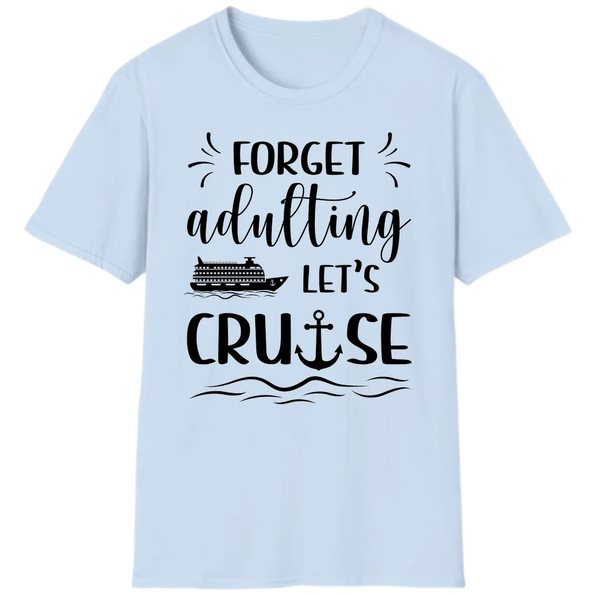 Forget Adulting Let's Cruise T-Shirt in Light Blue