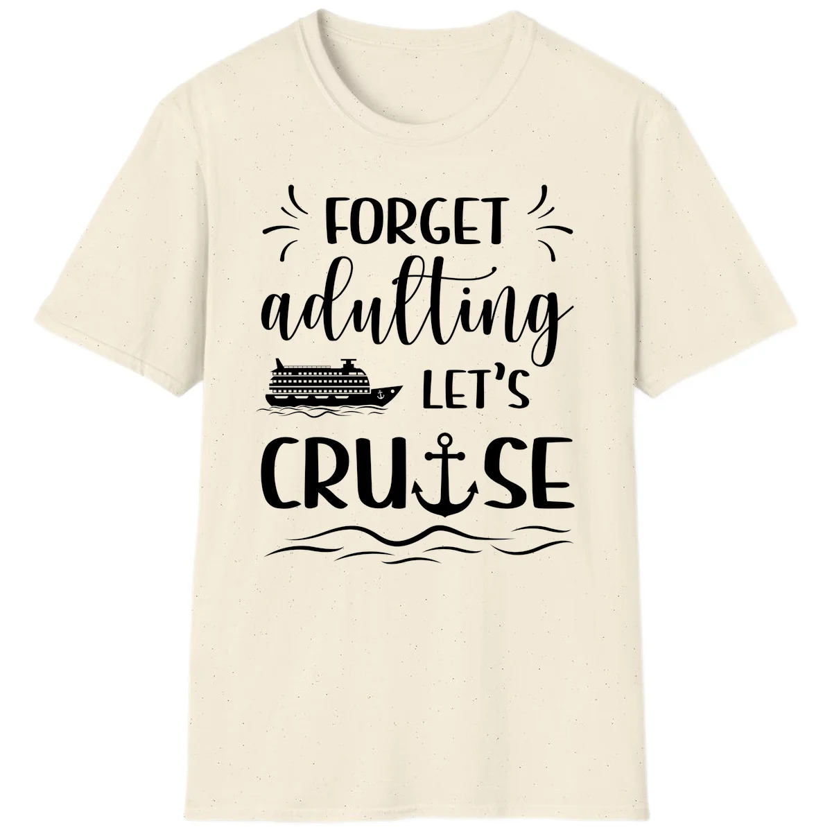 Forget Adulting Let's Cruise T-Shirt in Natural