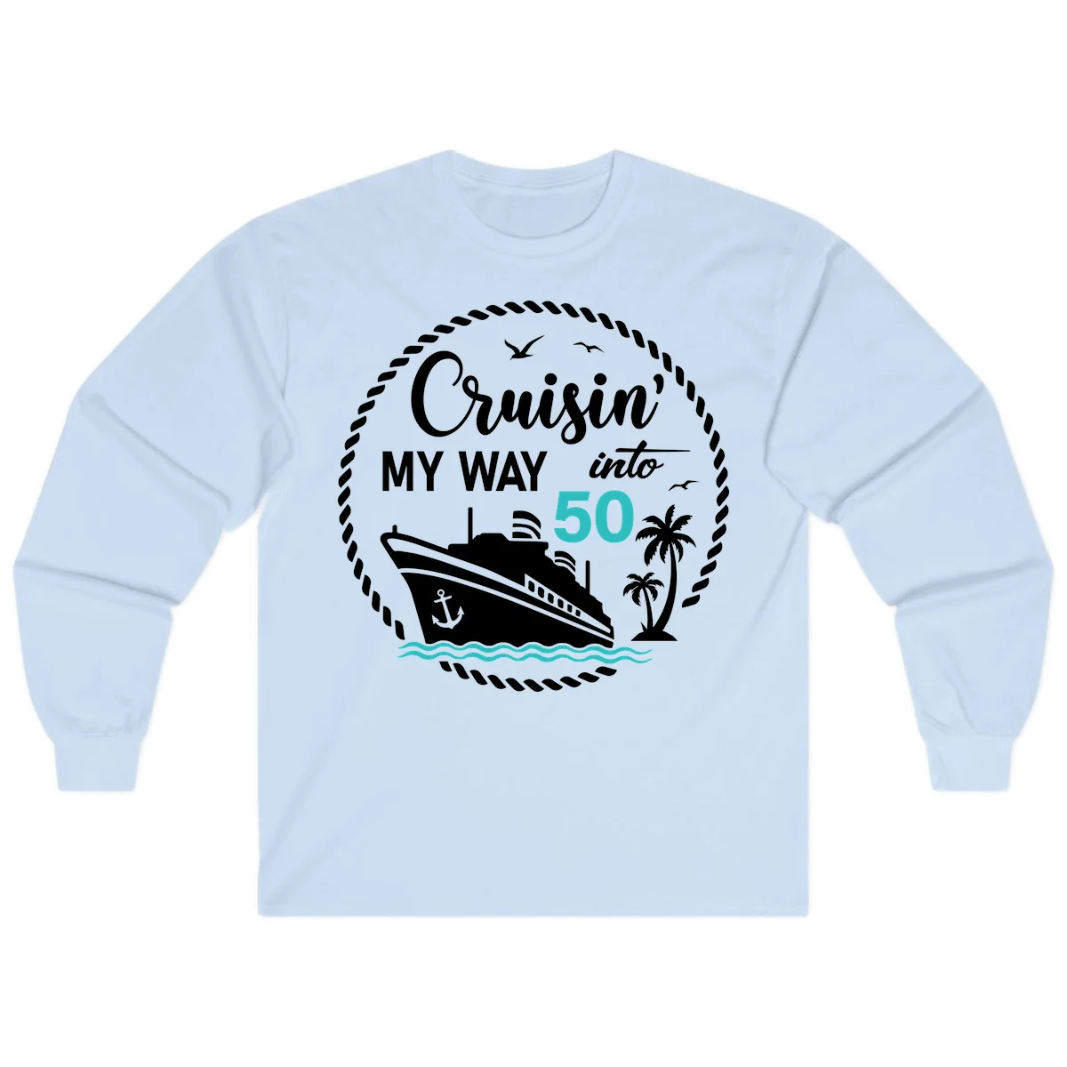 Cruisin' My Way Into 50 Long Sleeve in Light Blue