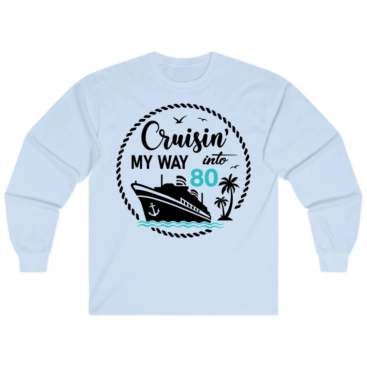 Cruisin' My Way Into 80 Long Sleeve in Light Blue