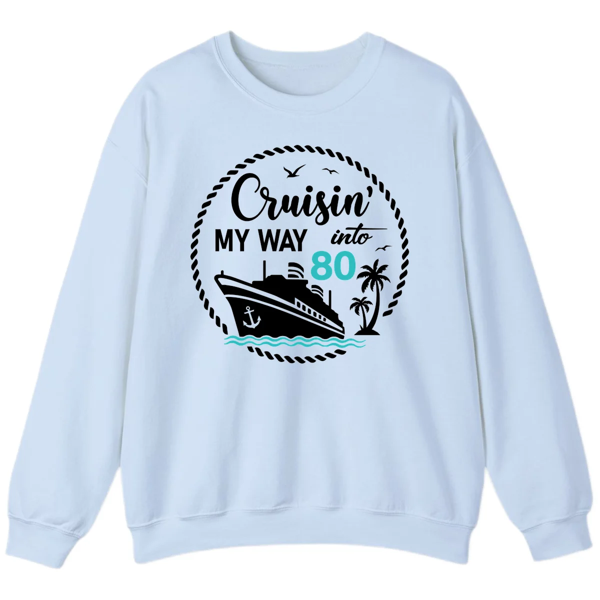 Cruisin' My Way Into 80 Sweatshirt in Light Blue