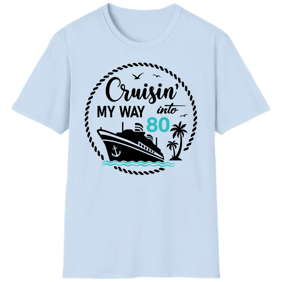 Cruisin' My Way Into 80 Birthday Cruise T-Shirt in Light Blue