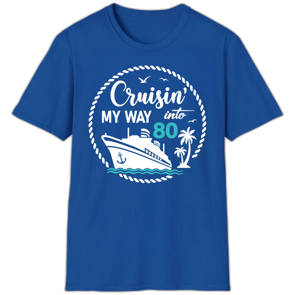 Cruisin' My Way Into 80 Birthday Cruise T-Shirt in Royal