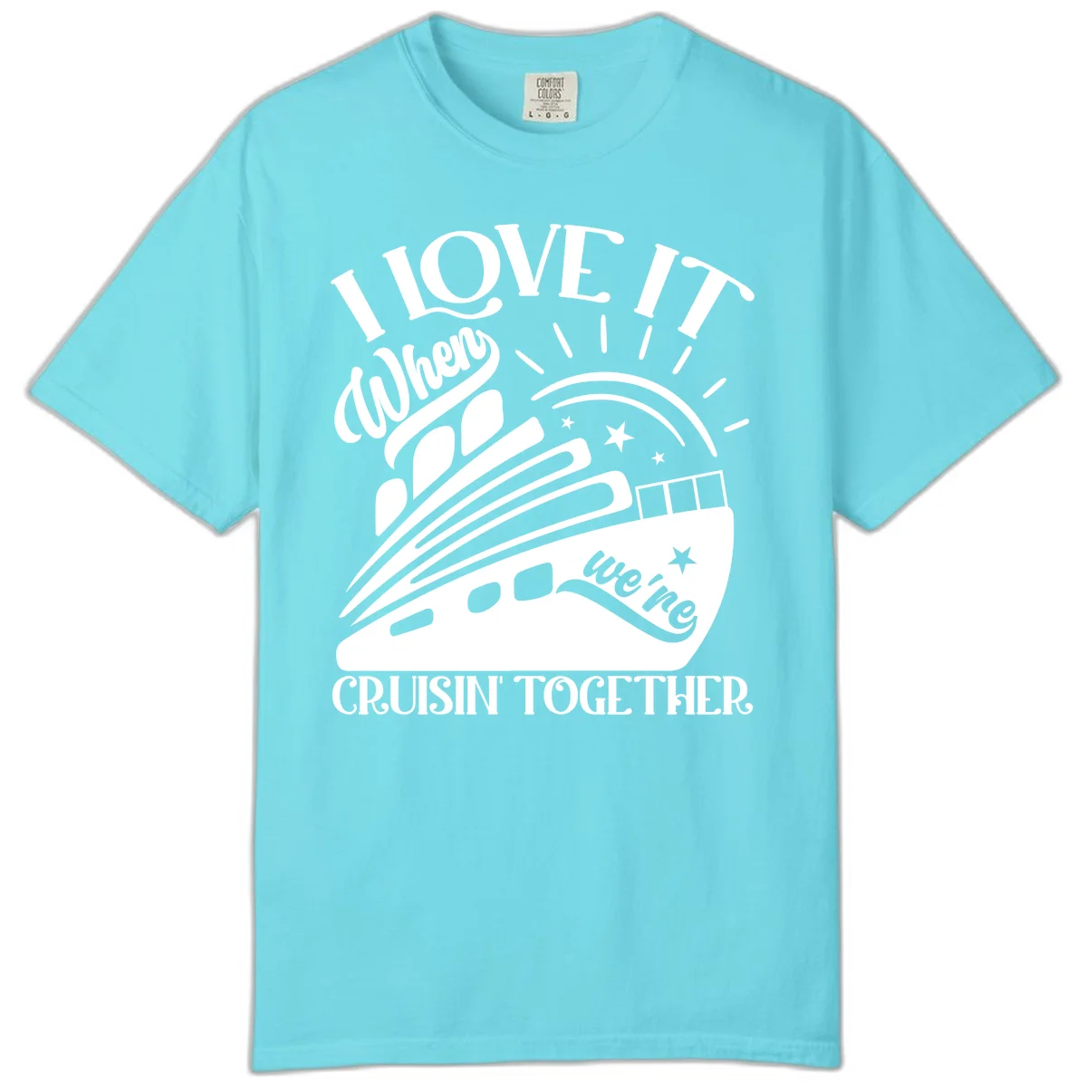I Love It When We're Cruisin' Together Comfort Color in Lagoon Blue