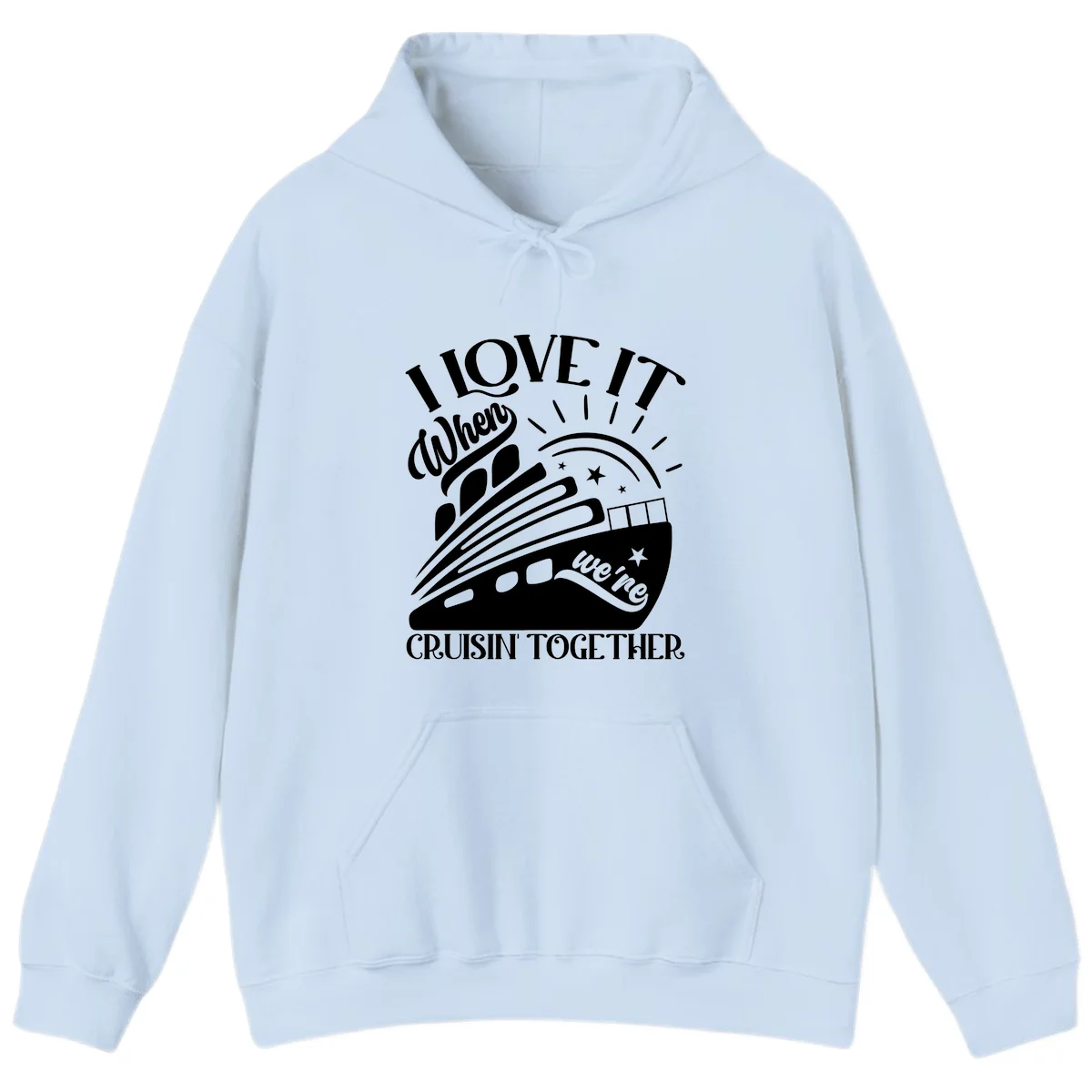 I Love It When We're Cruisin' Together Hoodie in Light Blue