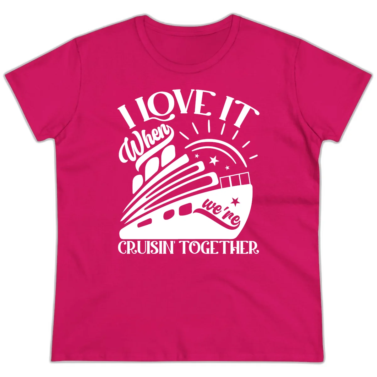 I Love It When We're Cruisin' Together Ladies Tee in Heliconia