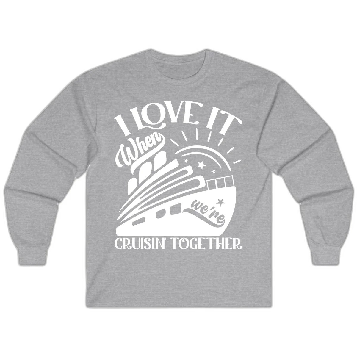 I Love It When We're Cruisin' Together Long Sleeve in Sport Grey