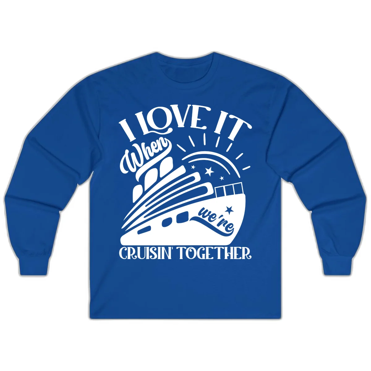 I Love It When We're Cruisin' Together Long Sleeve in Royal