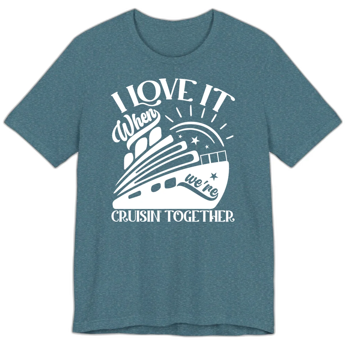 I Love It When We're Cruisin' Together Premium T-Shirt in Heather Deep Teal