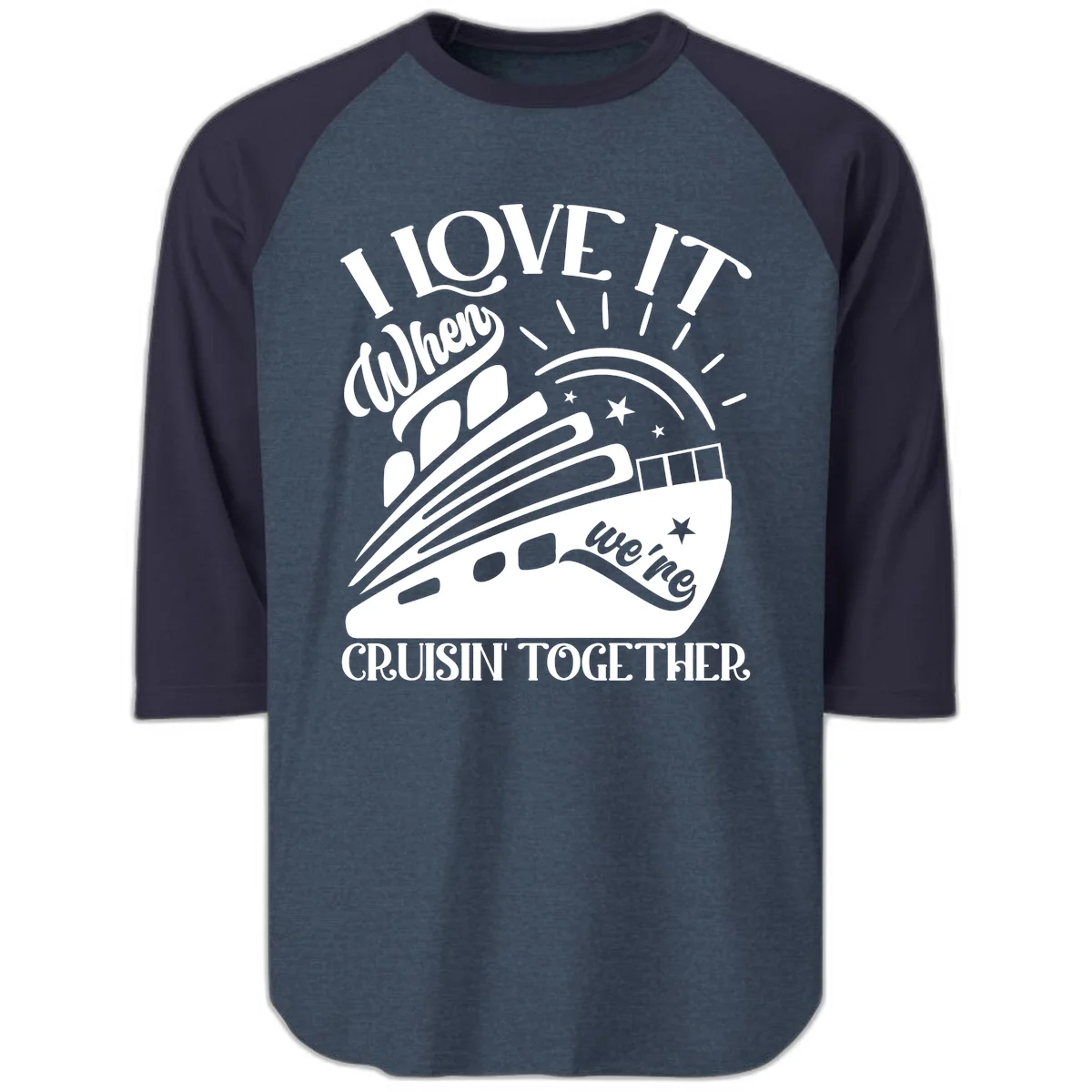 I Love It When We're Cruisin' Together Raglan 3/4 in Heather Denim Navy