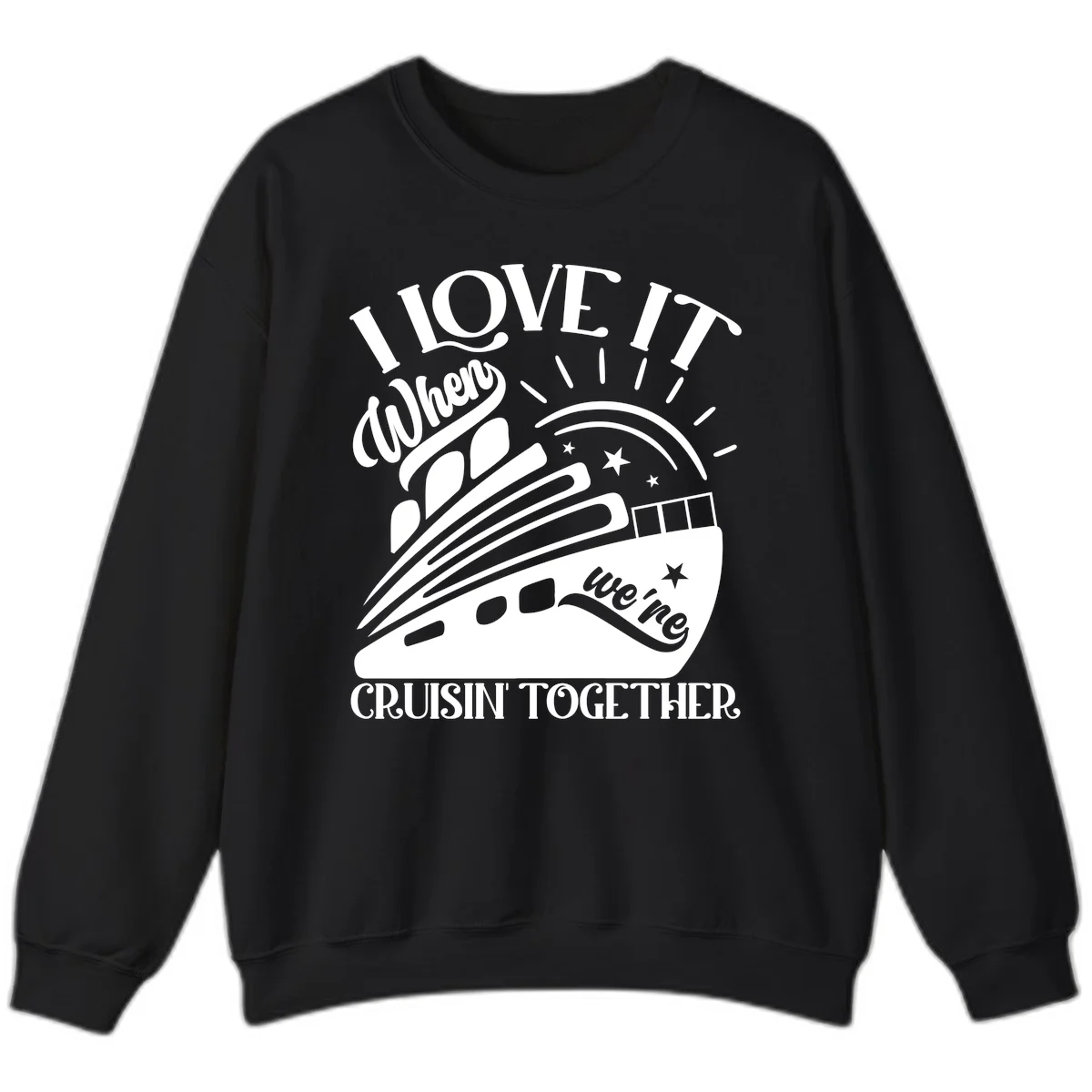 I Love It When We're Cruisin' Together Sweatshirt in Black