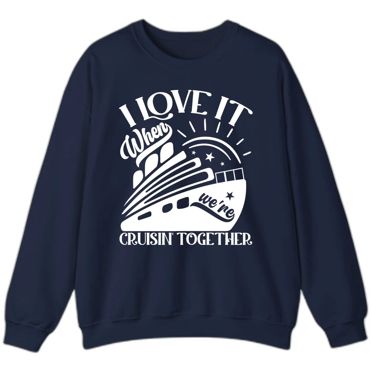 I Love It When We're Cruisin' Together Sweatshirt in Navy