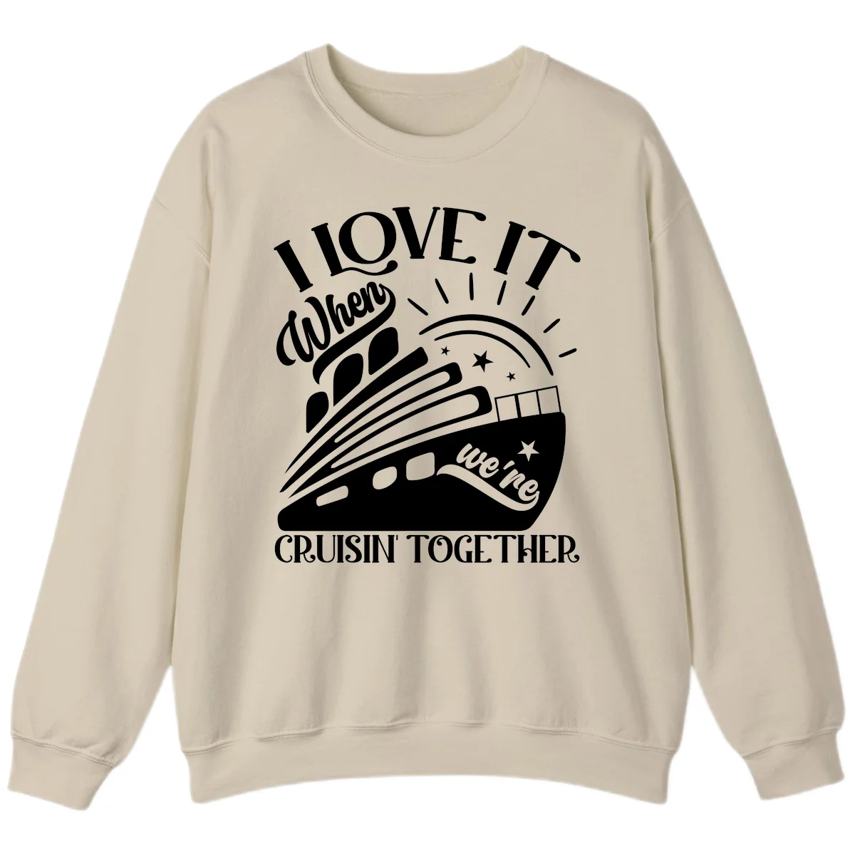 I Love It When We're Cruisin' Together Sweatshirt in Sand