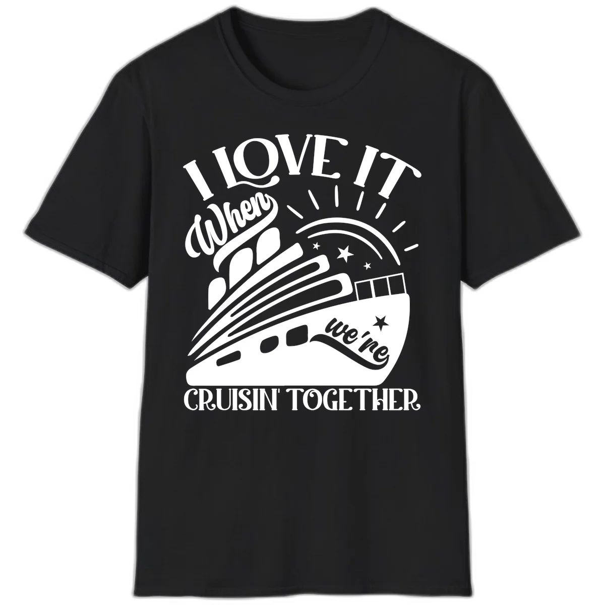 I Love It When We're Cruisin' Together T-Shirt in Black